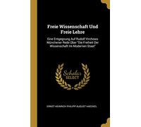 Freie Wissenschaft Und Freie Lehre: Eine Entgegnung Auf Rudolf Virchows Münchener Rede Über Die Freiheit Der Wissenschaft Im Modernen Staat
