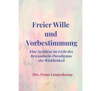 Freier Wille und Vorbestimmung: Die Synthese im Licht des Bewusstseinsparadigmas der Wirklichkeit
