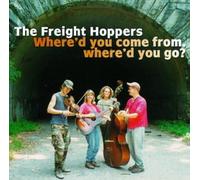 The Freight Hoppers – Where'd You Come From, Where'd You Go? – CD