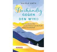 Freihändig gegen den Wind Eine Geschichte über zweite Chancen und die Kraft wahrer Freundschaft - Nicole Grün - Verlag Herder - ebook (ePub) - Livre