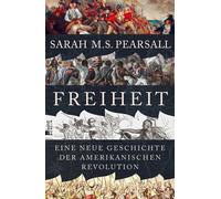 Freiheit Eine neue Geschichte der Amerikanischen Revolution | Die packende Neuerzählung einer Revolution, die die Welt veränderte - Sarah M. S. Pearsall - Rowohlt E-Book - ebook (ePub) - Livre