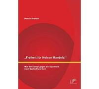 Freiheit Für Nelson Mandela!" Wie Der Kampf Gegen Die Apartheid Nach Deutschland Kam