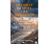 Freiheit im Spiel der Monaden: Ausgehend von Leibniz' Monadologie