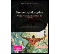 Freiheitsphilosophie: Würde, Freiheit und der Preis der Freiheit