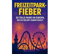 Freizeitpark-Fieber: 50 tolle Parks in Europa, die du erlebt haben musst