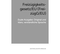 Freizügigkeitsgesetz/EU (FreizügG/EU) - Duale Ausgabe im Original und in Leichter Sprache: Zuwanderungsrecht für EU-Bürger:innen