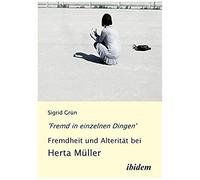 fremd In Einzelnen Dingen' - Fremdheit Und Alterität Bei Herta Müller.