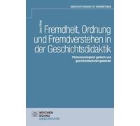 Fremdheit, Ordnung und Fremdverstehen in der Geschichtsdidaktik: Phänomenologisch gedacht und geschichtskulturell gewendet