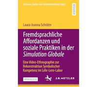 Fremdsprachliche Affordanzen und soziale Praktiken in der Simulation Globale: Eine Video-Ethnographie zur Rekonstruktion Symbolischer Kompetenz im Lehr-Lern-Labor