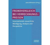 Fremdvergleich bei Verrechnungspreisen: Internationale steuerliche Würdigung, Analyse und Perspektive
