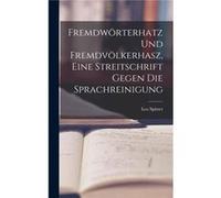Fremdwrterhatz und Fremdvlkerhasz eine Streitschrift gegen die Sprachreinigung - Leo Spitzer - Creative Media Partners LLC - Livre en Anglais Leo SpitzerLeo Spitzer (Auteur)