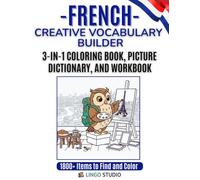 French: A Creative Vocabulary Builder: The 3-in-1 Coloring Book, Picture Dictionary, and Interactive Workbook for Beginners and Visual Learners