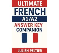 French A1/A2 Answer Key: The Official Companion to the Ultimate French Exercise Book