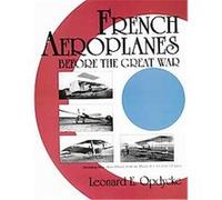 French Aeroplanes Before the Great War, Schiffer Military History Leonard E. Opdycke (Auteur)