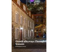 French alleyways Through the Seasons: A Photographic Journey