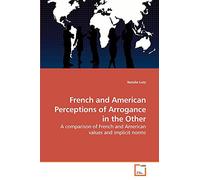 French and American Perceptions of Arrogance in the Other: A comparison of French and American values and implicit norms