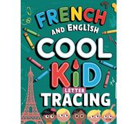 French and English Cool Kid Letter Tracing: Mastering Alphabet Skills in Two Languages: A Fun and Easy Learn, Write, and Explore!