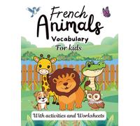 French animals vocabulary for kids with activities and Worksheets: Les Animaux - Fun and Easy Way to Learn Animal Vocabulary in French and English with Games, and Worksheets