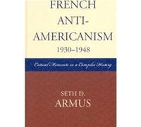 French AntiAmericanism 19301948 by Seth D. Armus Seth Armus (Auteur)