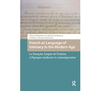 French as Language of Intimacy in the Modern Age: Le français, langue de l'intime à l'époque moderne et contemporaine