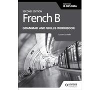 French B for the IB Diploma Grammar and Skills Workbook Second Edition