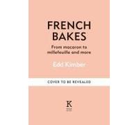 French Bakes Made Simple: From macaron to millefeuille and more