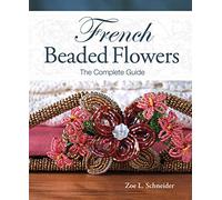 French Beaded Flowers: The Complete Guide