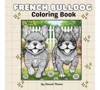 French Bulldog Coloring Book: 40+ Cute and Fun Coloring Pages for All Ages for Relaxation and Stress Relief