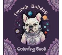 French Bulldog Coloring Book: A Fun & Relaxing Frenchie Adventure for Teens, Girls, Boys, and Dog Lovers