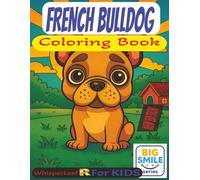 FRENCH BULLDOG Coloring Book: Cute and Cozy Coloring Book for Kids / Relaxing Illustrations for Stress Relief / French Bulldog Theme / Perfect Gift ... / Great gift and Activity for Free Time