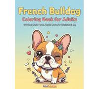 French Bulldog Coloring Book for Adults: Whimsical Chibi Pups & Playful Scenes for Relaxation & Joy