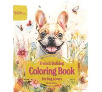 French Bulldog Coloring Book For Dog Lovers Spring Edition: Beloved Dogs Coloring Book Serise
