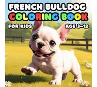French Bulldog Coloring Book for kids Age 3-12: 25 Fun and Adorable French Bulldog Illustrations for boys and girls