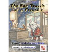 French Bulldog Coloring Book: Kawaii Ukiyo-e Edition: 50 Anthropomorphic Stories by a Japanese Ukiyo-e Artist | Counselor-Supervised | Single-Sided | Watercolor & Pencil Ready | 10 Swatch Pages