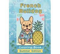 French Bulldog Coloring Book: Summer Edition: A Bold and Easy Coloring Book for Adults and Seniors Featuring Cute and Simple French Bulldog Designs in ... Stress Relief, Relaxation, and Mindfulness