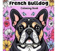 French Bulldog Coloring Book with Funny Puns: Over 50 Adorable Designs for Kids, Adults, and Dog Lovers - Stress Relief and Creative Fun