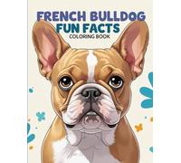 French Bulldog Fun Facts Coloring Book: An educational activity that teaches children how to care for their puppy with kindness and responsibility.