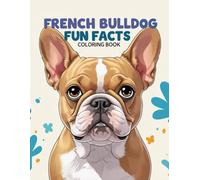 French Bulldog Fun Facts Coloring Book: An educational activity that teaches children how to care for their puppy with kindness and responsibility.