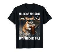 French Bulldog Funny All Dogs are Cool T-Shirt