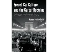 French Car Culture and the Carter Doctrine The Long Road from the Marshall Plan to Franco-US Cooperation in the Persian Gulf - Dr. Manuel Dorion-Soulié - Bloomsbury Academic - ebook (ePub) - Livre