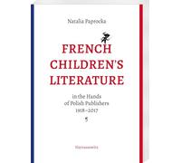 French Children's Literature in the Hands of Polish Publishers, 1918-2017