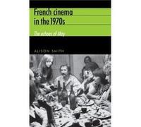 French Cinema in the 1970s by Alison Smith Alison Smith (Auteur)