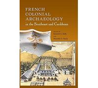 French Colonial Archaeology In The Southeast And Caribbean