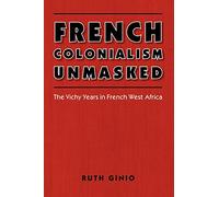 French Colonialism Unmasked: The Vichy Years in French West Africa