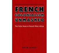 French Colonialism Unmasked: The Vichy Years in French West Africa