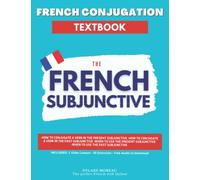 French Conjugation Textbook - The French Subjunctive: Master the French Subjunctive in One Course