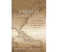 French Connections: Cultural Mobility in North America and the Atlantic World, 1600-1875