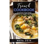 French Cookbook: Authentic Food From France In 75 Easy Recipes