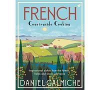 French Countryside Cooking: Inspirational dishes from the forests, fields and shores of France