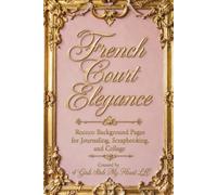 French Court Elegance: Rococo Background Pages For Journaling, Scrapbooking, & Collage